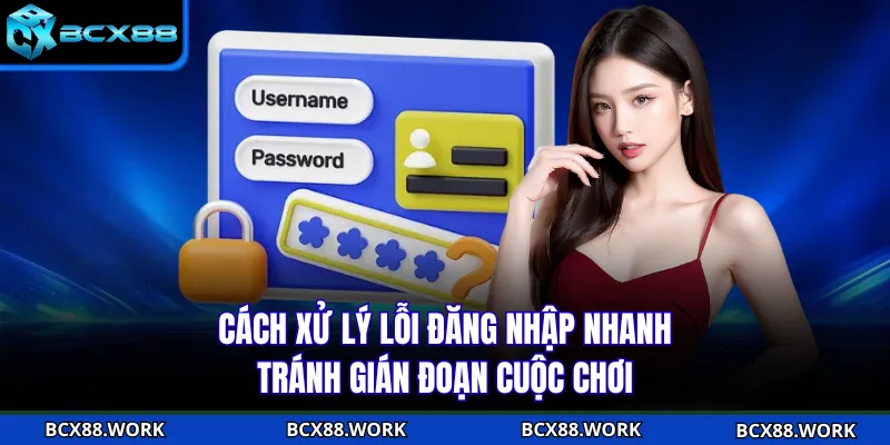 Cách xử lý lỗi đăng nhập nhanh, tránh gián đoạn cuộc chơi