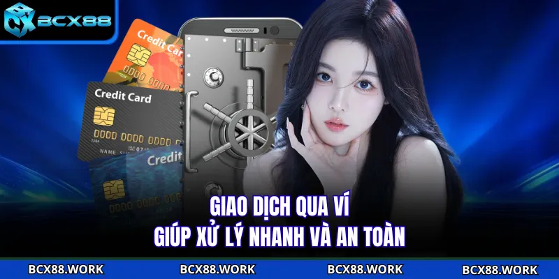 Giao dịch qua ví giúp xử lý nhanh và an toàn