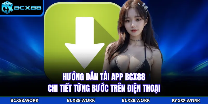 Hướng dẫn tải app BCX88 chi tiết từng bước trên điện thoại