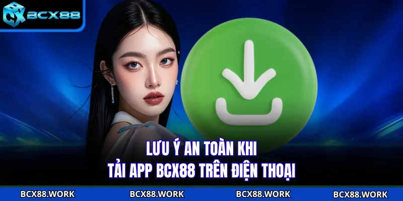 Lưu ý an toàn khi tải app BCX88 trên điện thoại
