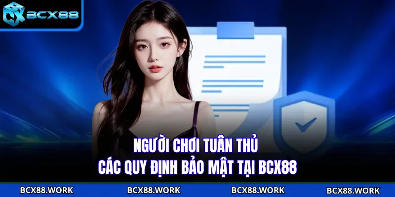 Người chơi tuân thủ các quy định bảo mật tại BCX88