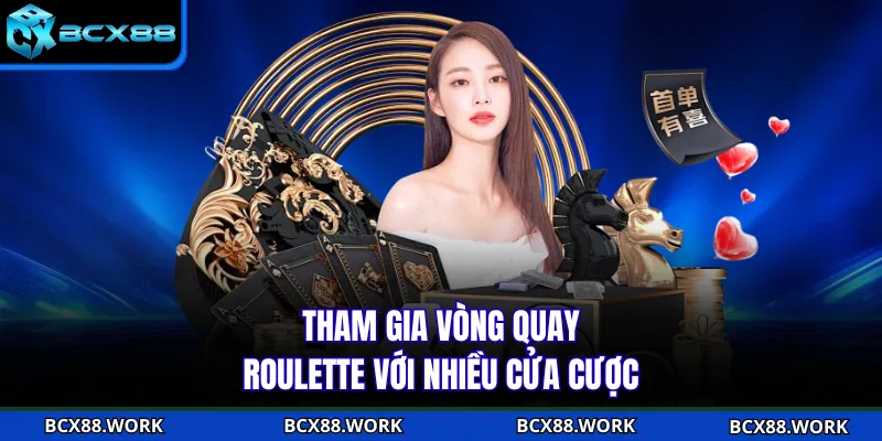 Tham gia vòng quay Roulette với nhiều cửa cược