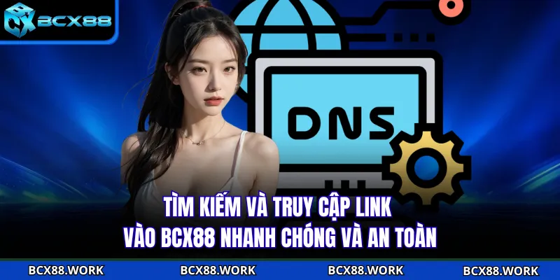 Tìm kiếm và truy cập link vào BCX88 nhanh chóng và an toàn